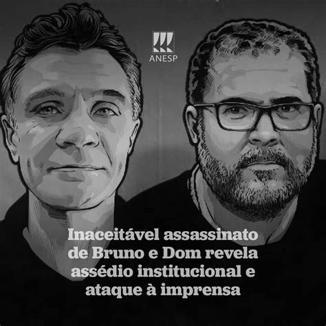 Inaceitável Assassinato De Bruno E Dom Revela Assédio Institucional E