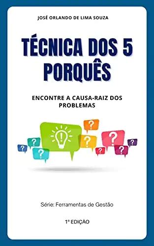 Técnica dos 5 Porquês Aprenda como encontrar a causaraiz dos