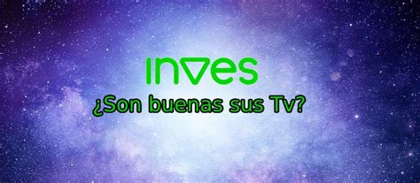 Tv Inves Son Buenas Es Buena Marca Opiniones Pros Y Contras