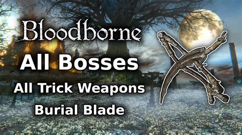 Bloodborne Burial Blade Playthrough All Bosses All Weapons Challenge