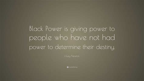 Huey Newton Quote: “Black Power is giving power to people who have not ...
