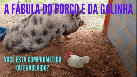 A FÁBULA DO PORCO E DA GALINHA VOCÊ ESTÁ COMPROMETIDO OU ENVOLVIDO