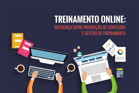 Treinamento Online Produção de Conteúdo x Gestão de Treinamento