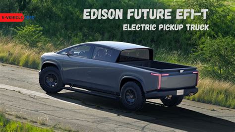 Edison Future EF1 T Electric Solar Pickup Truck Price Specs Launch