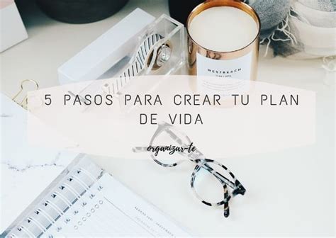 5 Pasos Para Crear Tu Plan De Vida Plan De Vida Propositos De Vida