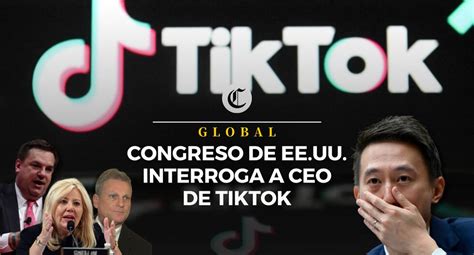 CEO De TikTok Es Interrogado Por El Congreso De EE UU Las Preguntas