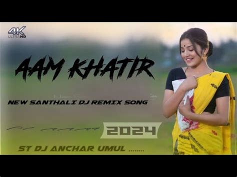 Aam Khatir New Santhali Dj Remix Song New Santhali Video