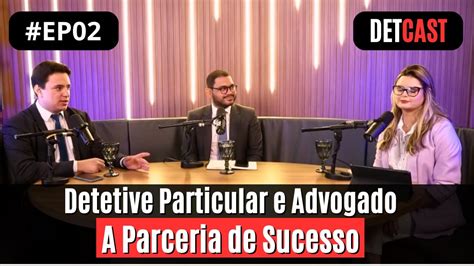 Detetive Particular E Advogado A Parceria De Sucesso Boa Para Todos