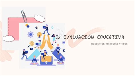 La Evaluación Educativa Conceptos Funciones Y Tipos Youtube