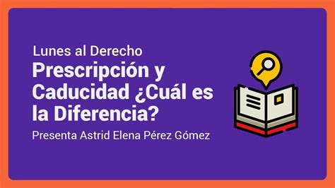 Prescripción Y Caducidad ¿cuál Es La Diferencia Lunes Al Derecho