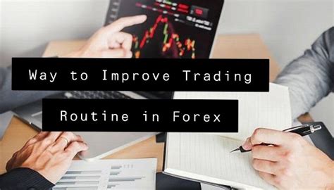 Way To Improve Trading Routine In Forex