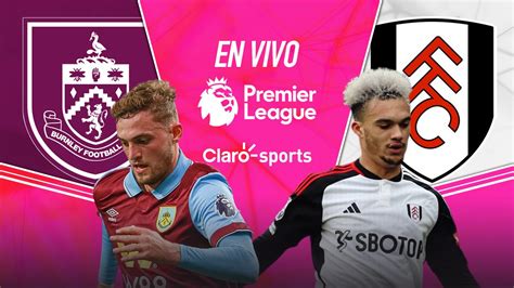 Burnley Vs Fulham En Vivo La Premier League Resultado Y Goles De La