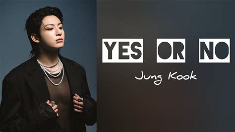 Jung Kook Yes Or No Lyrics Video Youtube