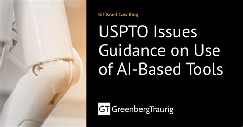 Uspto Issues Guidance On Use Of Ai Based Tools Gt Israel Law Blog