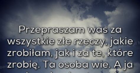 Besty Pl Przepraszam Was Za Wszystkie Z E Rzeczy Jakie Zrobi Am Jak