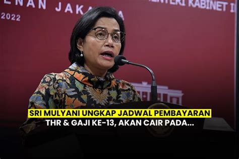 Tok Menkeu Sri Mulyani Ungkap Jadwal Pembayaran THR Dan Gaji Ke 13 PNS