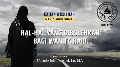 Kajian Muslimah Hal Hal Yang Dibolehkan Bagi Wanita Haid Ustadz