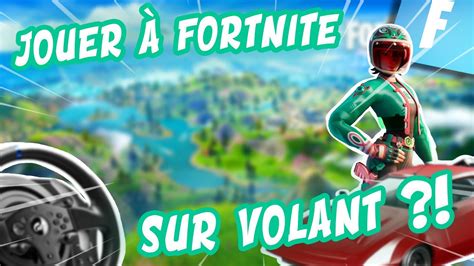 Peut On Jouer A Fortnite Avec Un Volant Tuto Gameplay Avec