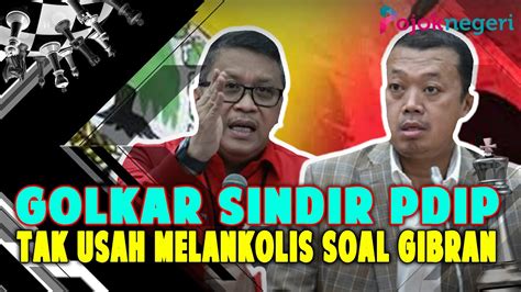 Golkar Sindir PDIP Tak Usah Melankolis Soal Gibran Nusron Wahid Kalau