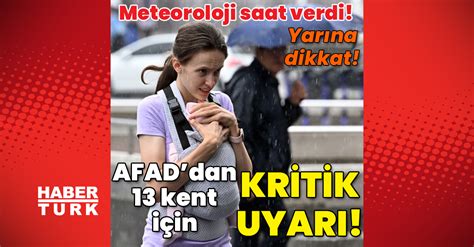 Hava Durumu Son Dakika Meteoroloji Saat Verdi Afad Dan Kent I In