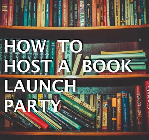 10 Great Tips For Hosting A Successful Book Launch Party Book Launch