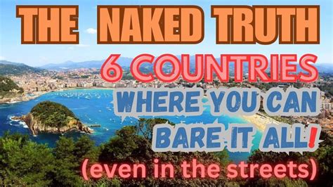 The Naked Truth Countries Where You Can Bare It All Even In The