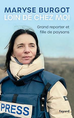 Amazon Fr Loin De Chez Moi Grand Reporter Et Fille De Paysans