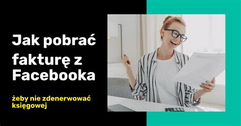 Jak pobrać fakturę z Facebooka poradnik krok po kroku 2022 Twój