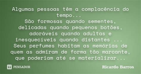 O Que É Uma Pessoa Complacente - Algumas pessoas têm a complacência do... Ricardo Barros - Pensador