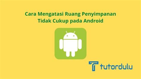 Cara Mengatasi Ruang Penyimpanan Tidak Cukup Pada Android