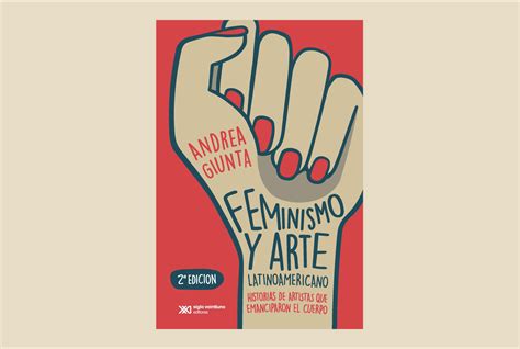 Feminismo Y Arte Latinoamericano De Andrea Giunta Artishock Revista