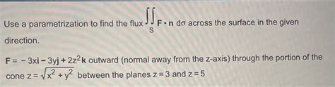 Use A Parametrization To Find The Flux SF N Do Chegg