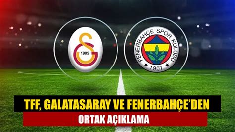 Tff Galatasaray Ve Fenerbah Eden Ortak A Klama Kand Ran N Sesi