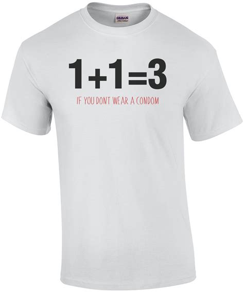 One Plus One Equals Three If You Dont Wear A Condom T Shirt