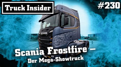 Truck Insider Scania Frostfire Der Mega Showtruck YouTube