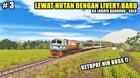 LEWAT HUTAN DENGAN LIVERY BARU DINAS KA LODAYA PART 3 YouTube