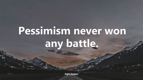 Pessimism Never Won Any Battle Dwight D Eisenhower Quote Hd