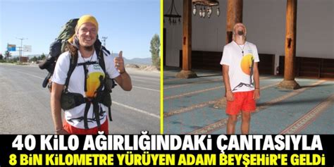 İspanya dan yola çıkıp 8 bin kilometre yürüyen adam Beyşehir e geldi