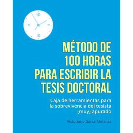 Metodo De 100 Horas Para Escribir La Tesis Doctoral Manual De