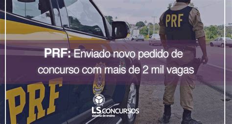 Prf Enviado Novo Pedido De Concurso Com Mais De 2 Mil Vagas Ls Ensino