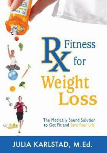 Rx Fitness For Weight Loss The Medically Sound Solution To Get Fit