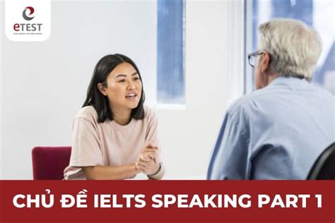 Top 45 chủ đề IELTS Speaking Part 1 thông dụng nhất và mẫu trả lời