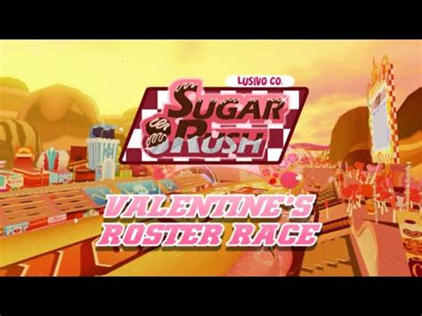 Sugar Rush VALENTINES ROSTER RACE YouTube