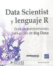 Data Scientist Y Lenguaje R Guia De Autoformacion Para El Uso De Big