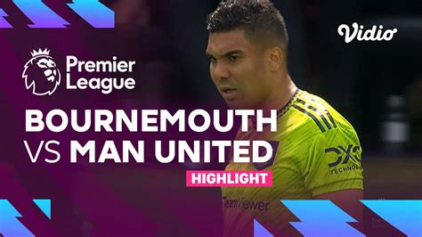 Highlights - Bournemouth vs Man United | Premier League 22/23 | Vidio