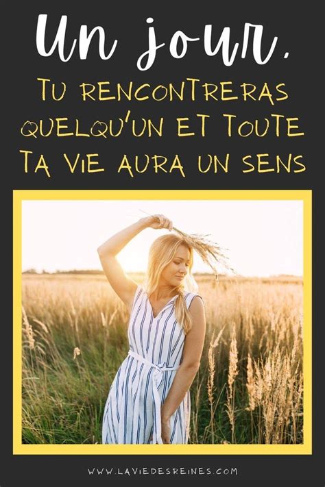 Un Jour Tu Rencontreras Quelquun Et Toute Ta Vie Aura Un Sens Jour