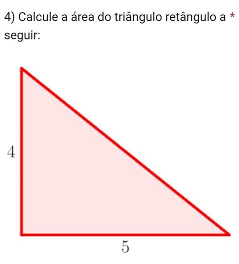 A Área Do Triângulo Retângulo A Seguir É - Calcule a área do triângulo retângulo a seguir:*45101520 - Brainly.com.br