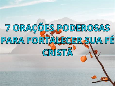 7 Orações Poderosas Para Fortalecer Sua Fé Cristã Minuto De Oracao