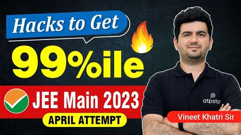 How To Score 99 Ile Best Hacks Strategy JEE Main 2023 Vineet