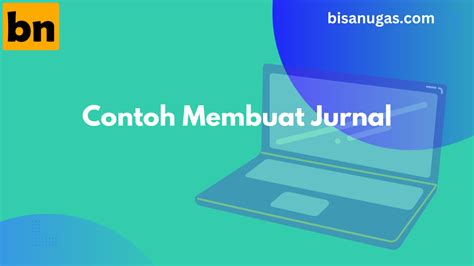 Berikut Langkah Umum Membuat Jurnal Ilmiah Berkualitas